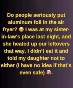 Is It Safe To Use Aluminum Foil In An Air Fryer